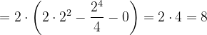 \dpi{120} =2\cdot \left ( 2\cdot 2^{2}-\frac{2^{4}}{4} -0\right )=2\cdot 4=8